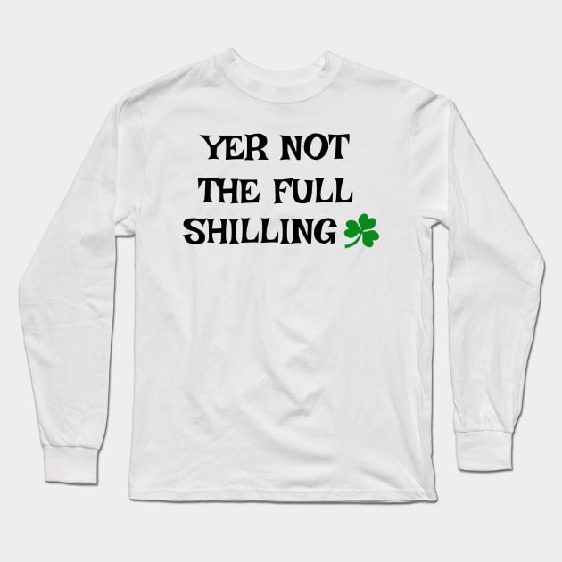 Yer not the full shilling - Irish Slang Long Sleeve T-Shirt by cmartwork